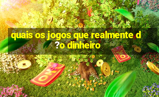 quais os jogos que realmente d?o dinheiro