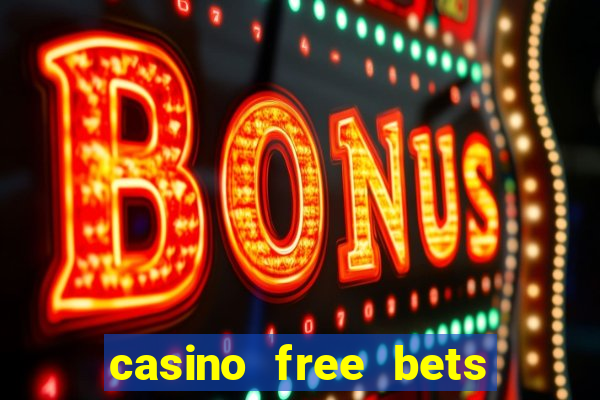 casino free bets no deposit