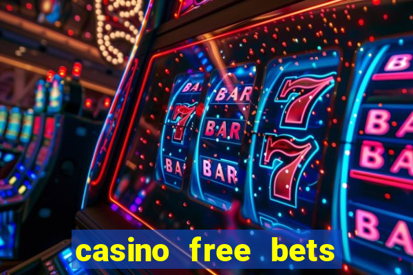 casino free bets no deposit