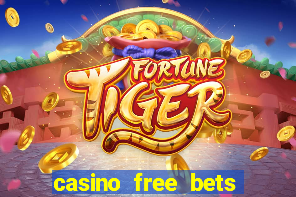 casino free bets no deposit