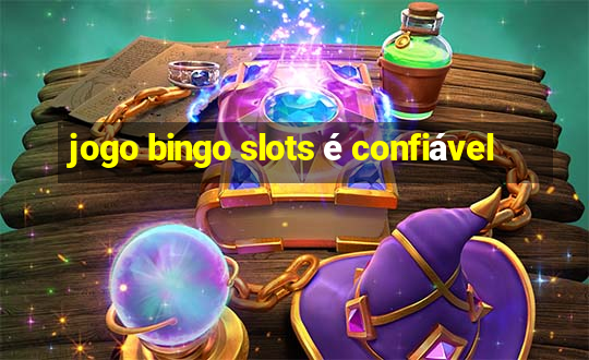 jogo bingo slots é confiável