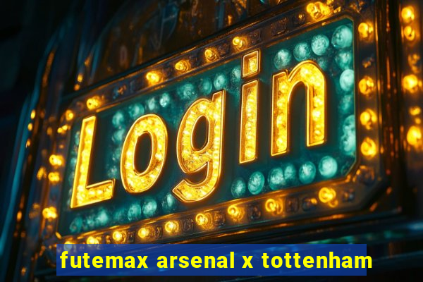 futemax arsenal x tottenham