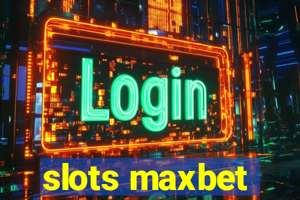 slots maxbet