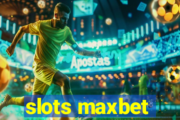 slots maxbet