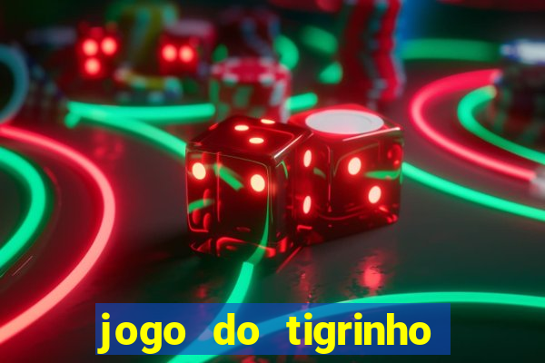 jogo do tigrinho casa chinesa é confiável