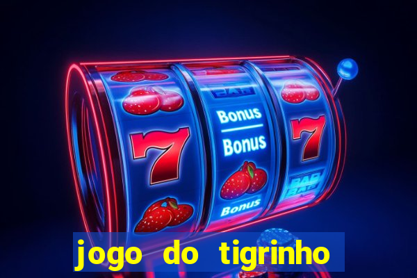 jogo do tigrinho casa chinesa é confiável