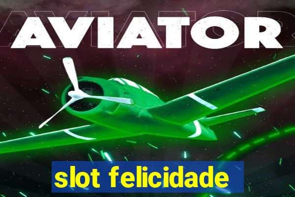 slot felicidade