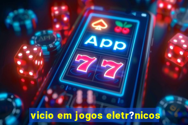 vicio em jogos eletr?nicos