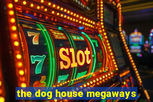 the dog house megaways