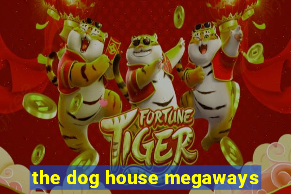 the dog house megaways