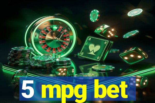 5 mpg bet