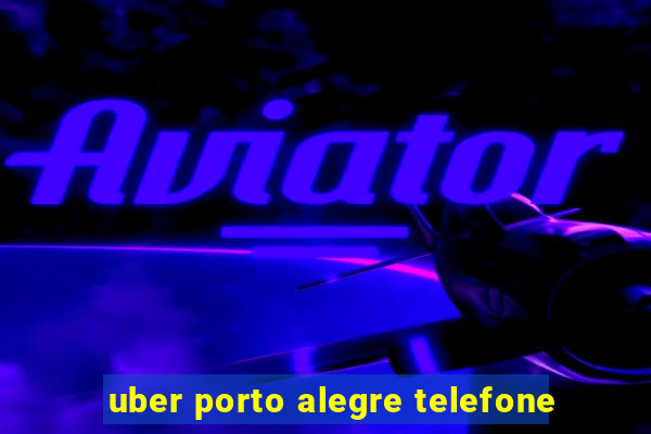 uber porto alegre telefone