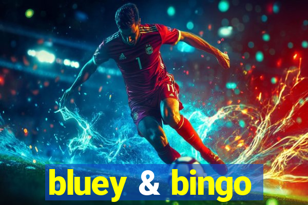 bluey & bingo