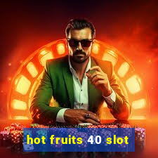 hot fruits 40 slot