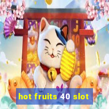 hot fruits 40 slot