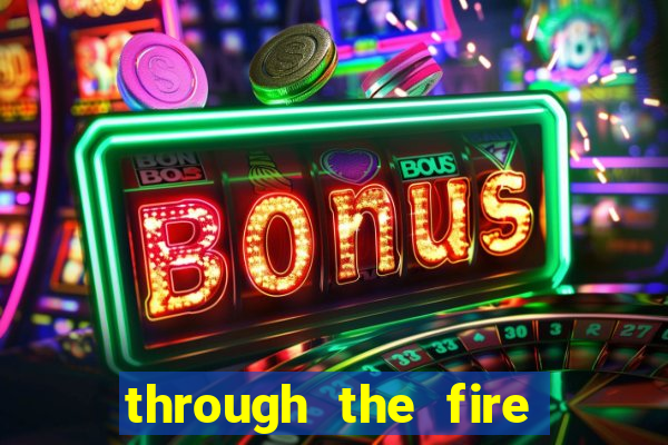 through the fire and flames midi