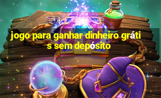 jogo para ganhar dinheiro grátis sem depósito