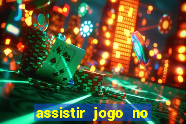 assistir jogo no globo play