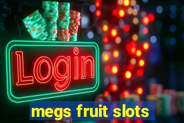 megs fruit slots