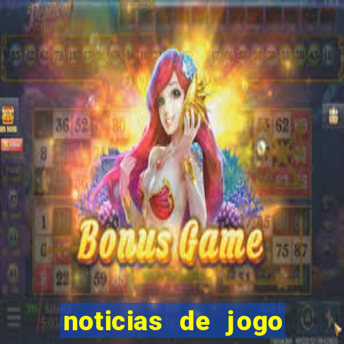 noticias de jogo de futebol