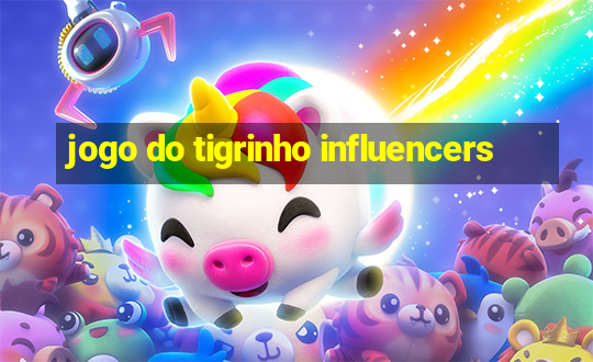 jogo do tigrinho influencers