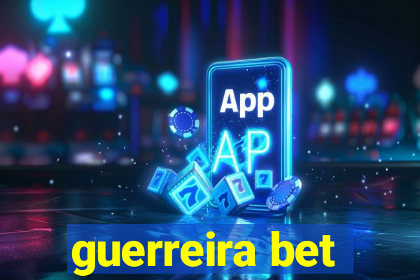 guerreira bet