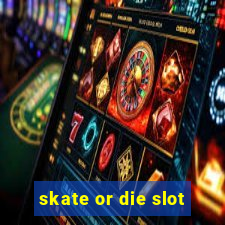 skate or die slot