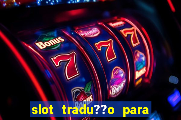 slot tradu??o para o português