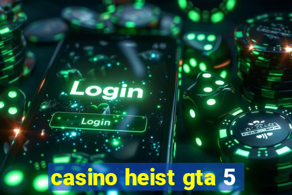 casino heist gta 5