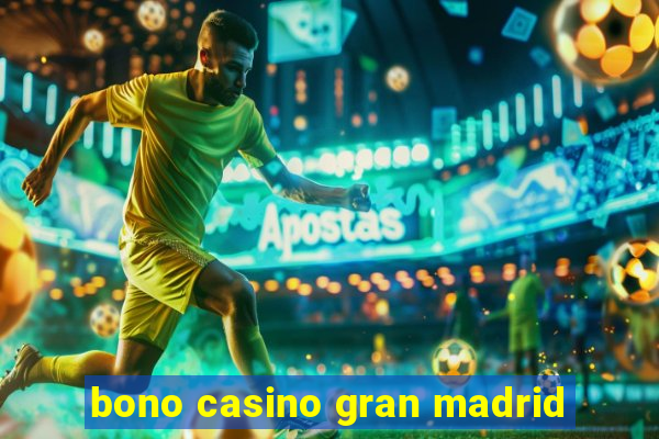 bono casino gran madrid