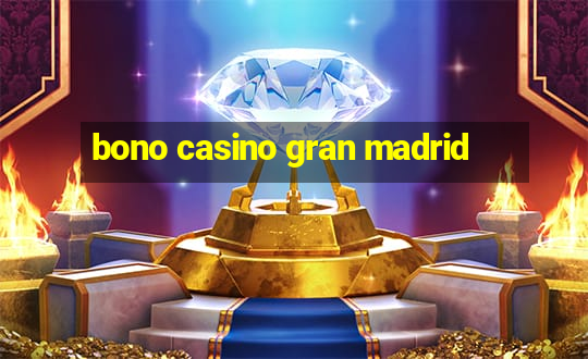 bono casino gran madrid