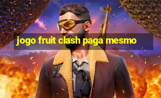 jogo fruit clash paga mesmo