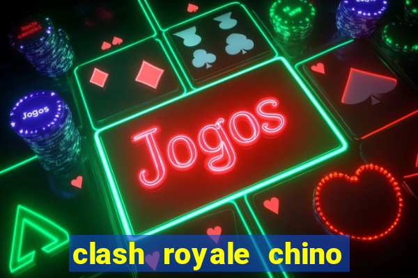 clash royale chino hack cartas modificadas