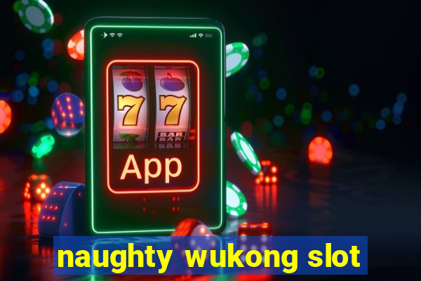 naughty wukong slot