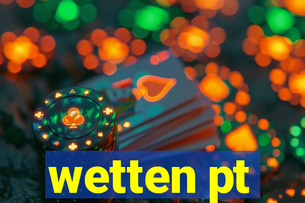 wetten pt