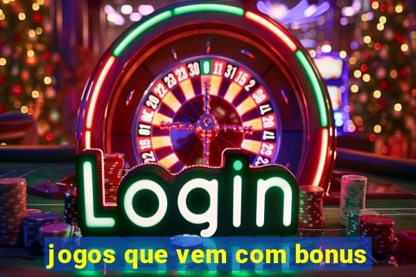 jogos que vem com bonus