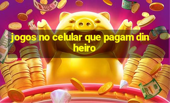 jogos no celular que pagam dinheiro