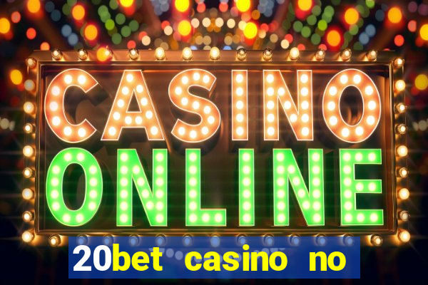 20bet casino no deposit bonus 2023