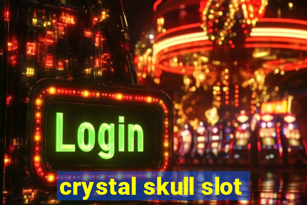 crystal skull slot