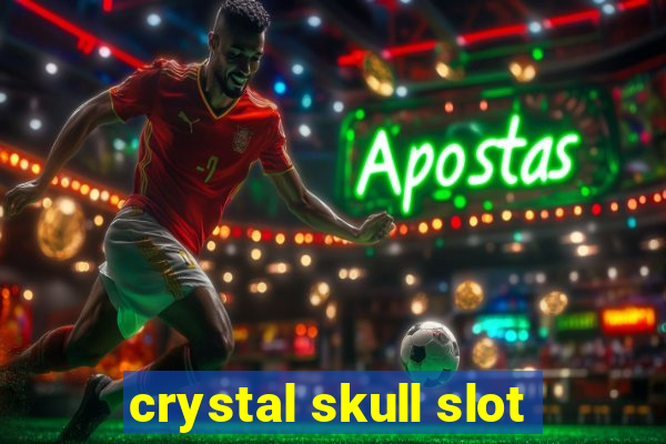 crystal skull slot