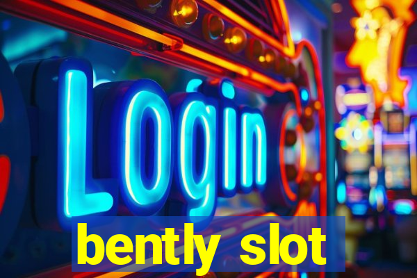 bently slot