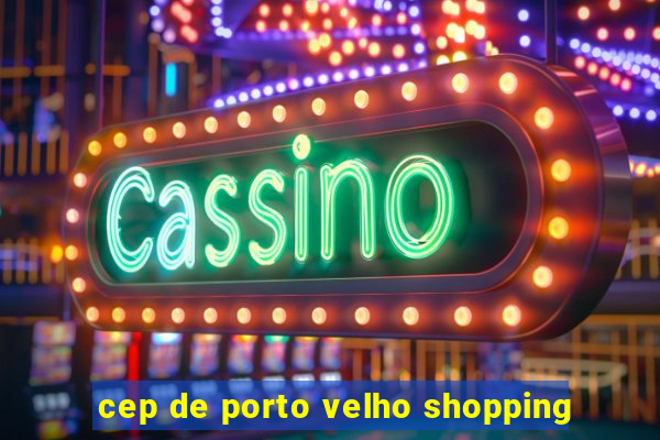 cep de porto velho shopping