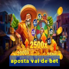 aposta vai de bet