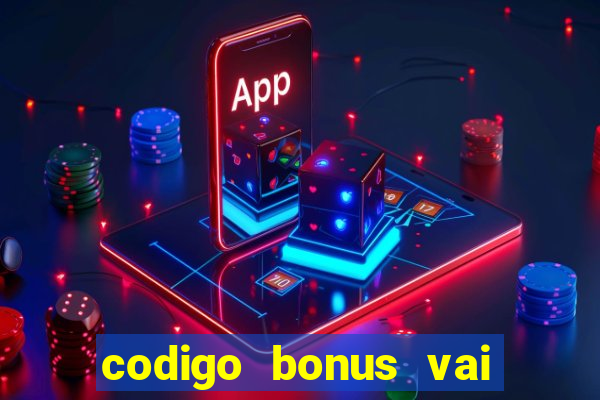 codigo bonus vai de bet