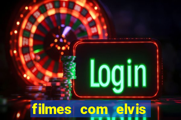 filmes com elvis presley dublado