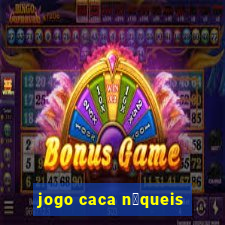 jogo caca n铆queis