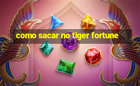 como sacar no tiger fortune