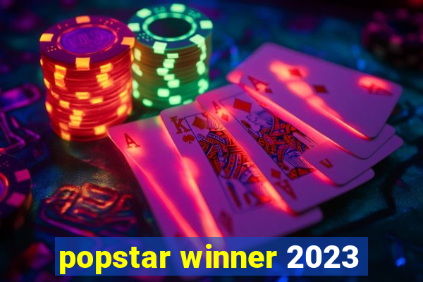 popstar winner 2023