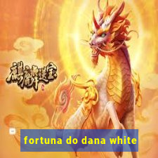 fortuna do dana white