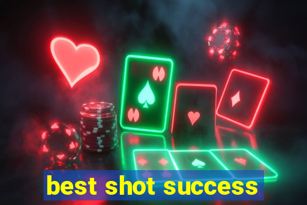 best shot success